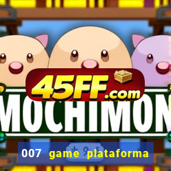 007 game plataforma de jogos